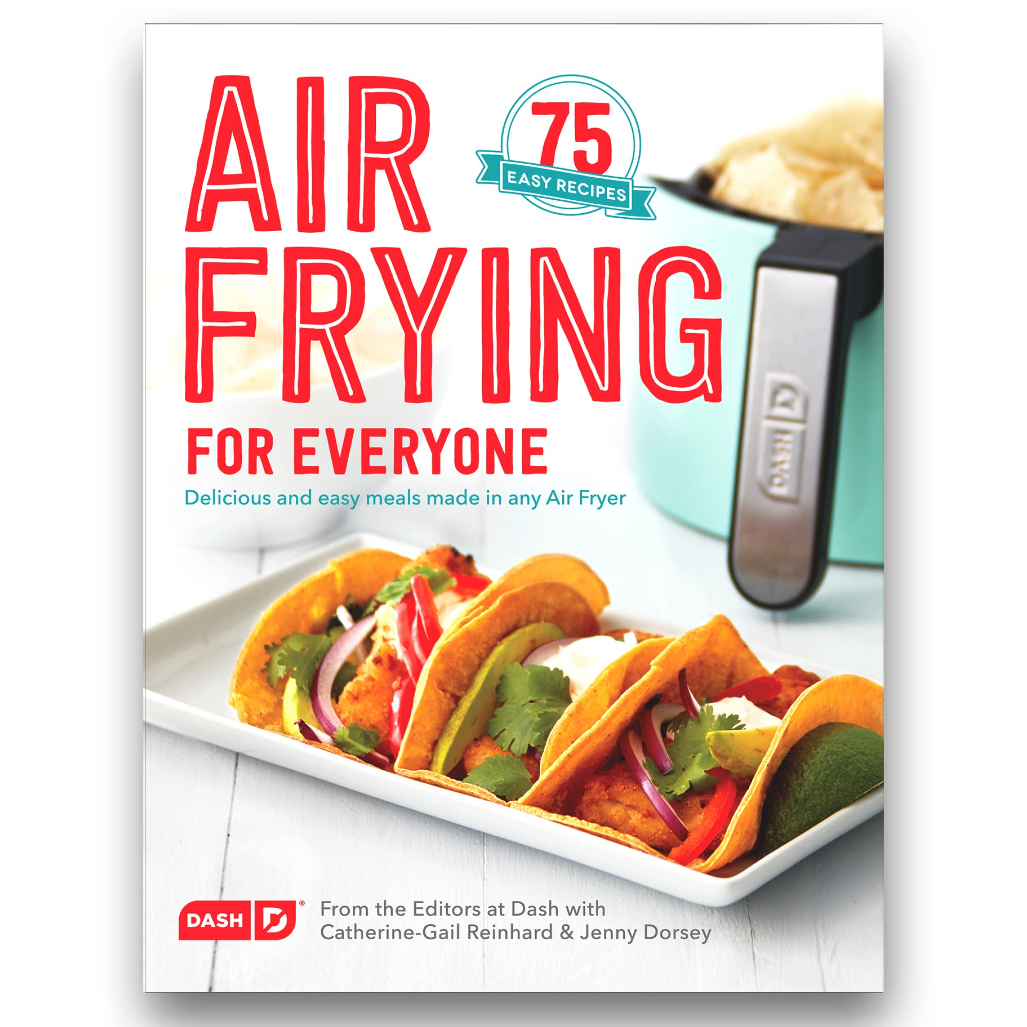 DASH Air Fryer Recipe Book for Healthier + Delicious Meals, Snacks & Desserts, Over 70+ Easy to Follow Guides, Cookbook
