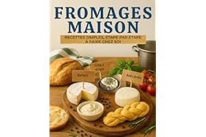 Fromages Maison – Recettes simples, étape par étape à faire chez soi: 30 recettes maison + bonus, anecdotes et fiches à rempl