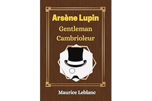 Arsène Lupin, Gentleman Cambrioleur - Maurice Leblanc: Le livre à l'origine de la série Netflix - Edition annotée (French Edi