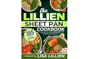 The Lillien Sheet Pan Cookbook: 365 Days of 5-Ingredient Recipes Inspired by Lisa Lillien for Healthy, Guilt-Free Meals in Less Than 30 Minutes Using Just One Pan
