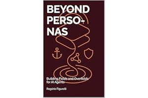 Beyond Personas: Building Fields and Overfields for AI Agents (A Field Theory of Mind Book 11)
