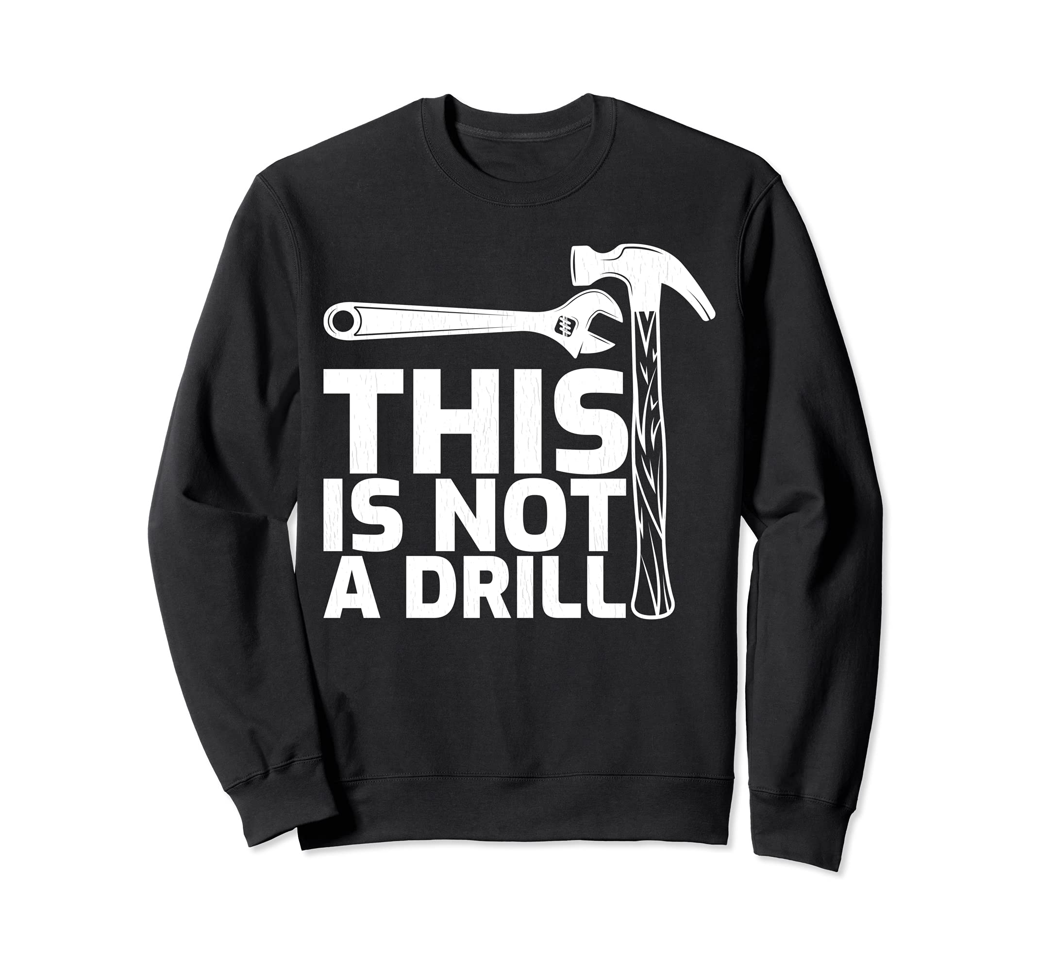 This is Not A Drill Hammer Tools Carpenter Sweatshirt