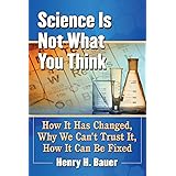 Science Is Not What You Think: How It Has Changed, Why We Can't Trust It, How It Can Be Fixed