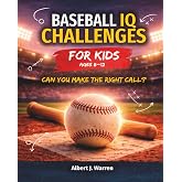 Baseball IQ Challenges for Kids: Real Game Situations, Strategy, and Decision-Making Challenges for Ages 8&ndash;12 (Sports IQ Challenges for Kids)