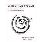 Wired for Speech: How Voice Activates and Advances the Human-Computer Relationship (Mit Press)