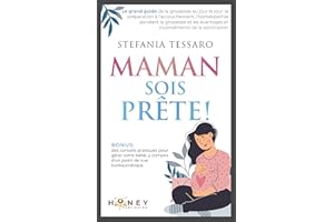 Maman, Sois prête!: Le grand guide de la grossesse au jour le jour, la préparation à l'accouchement, l'homéopathie pendant la