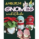 Amigurumi Gnomes Crochet Books: 13 Easy Amigurumi Projects
