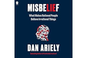 Misbelief: What Makes Rational People Believe Irrational Things