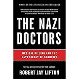 The Nazi Doctors: Medical Killing and the Psychology of Genocide