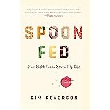 Spoon Fed: How Eight Cooks Saved My Life