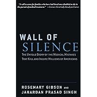 Wall of Silence: The Untold Story of the Medical Mistakes that Kill and Injure Millions of Americans
