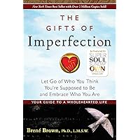 The Gifts of Imperfection: Let Go of Who You Think You're Supposed to Be and Embrace Who You Are