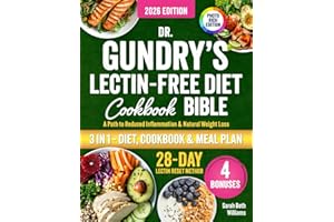 Dr. Gundry’s Lectin-Free Diet Cookbook Bible: 3 in 1: The P.U.R.E. Protocol to Energy-Boosting Recipes to Lose Weight, Beat Bloating, Fight Fatigue, Reduce Inflammation & Feel Amazing Again!