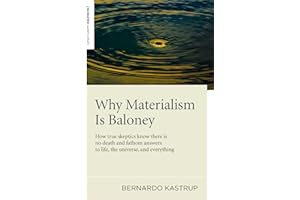 Why Materialism Is Baloney: How True Skeptics Know There Is No Death and Fathom Answers to life, the Universe, and Everything