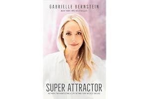 Super Attractor: Methods for Manifesting a Life beyond Your Wildest Dreams