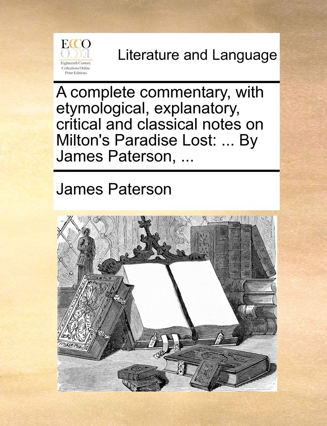 A Complete Commentary With Etymological Explanatory Critical And Classical Notes On Milton S Paradise Lost By James Paterson Paterson James 9781170393277 Amazon Com Books