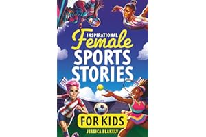 Inspirational Female Sports Stories for Kids: How 12 Remarkable Female Athletes Broke Down Barriers and Led the Way (Inspiring Children's Books)