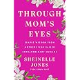 Through Mom's Eyes: Simple Wisdom From Mothers Who Raised Extraordinary Humans - View 3