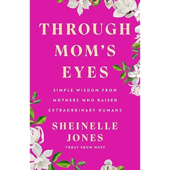 Through Mom's Eyes: Simple Wisdom From Mothers Who Raised Extraordinary Humans - View 5