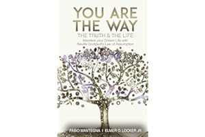 You are the Way: Manifest your Dream Life with Neville Goddard’s Law of Assumption