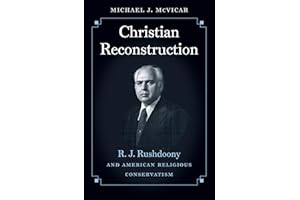 Christian Reconstruction: R. J. Rushdoony and American Religious Conservatism
