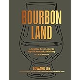Bourbon Land: A Spirited Love Letter to My Old Kentucky Whiskey, with 50 recipes