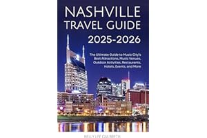 Nashville Travel Guide 2025-2026: The Ultimate Guide to Music City's Best Attractions, Music Venues, Outdoor Activities, Rest
