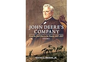 John Deere's Company - Volume 1: From the Steel Plow to the Tractor 1837–1927 (John Deere Company History)