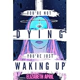 You're Not Dying You're Just Waking Up