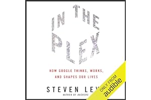 In the Plex: How Google Thinks, Works, and Shapes Our Lives