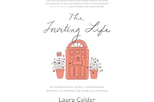 The Inviting Life: An Inspirational Guide to Homemaking, Hosting and Opening the Door to Happiness