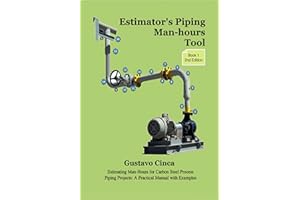 Estimator's Piping Man-hours Tool (Second Edition): Estimating Man-Hours for Carbon Steel Process Piping Projects: A Practica