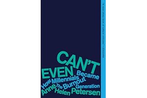 Can't Even: How Millennials Became the Burnout Generation – A Cultural Critique of Capitalism, Debt, Hustle Culture, and Exha