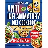 Super Easy Anti-Inflammatory Diet Cookbook for Beginners: Discover How to Soothe Inflammation, Enhance Gut Health, and Boost Your Immune System with Simple, Tasty Recipes. 60-Day Meal Plan Included