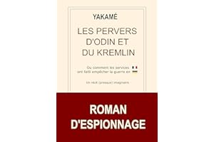 Les Pervers d'Odin et du Kremlin: Ou comment les services français ont failli empêcher l’invasion de l’Ukraine. (French Editi