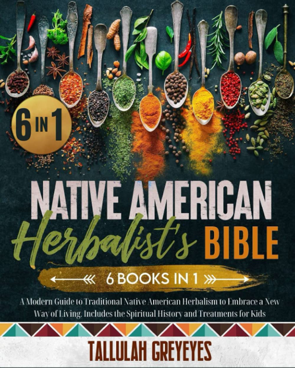Native American Herbalist’s Bible: 6 BOOKS. A Modern Guide to Traditional Native American Herbalism to Embrace a New Way of Living. Dispensatory, … the Spiritual History and Treatments for Kids