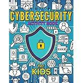 Cybersecurity Activity Book for Kids: Learn about Online Safety while Coloring, Solving Word Puzzles, Mazes and more.