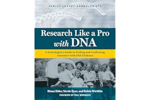 Research Like a Pro with DNA: A Genealogist's Guide to Finding and Confirming Ancestors with DNA Evidence
