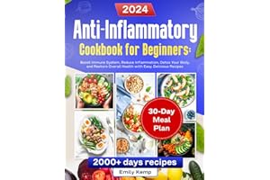 Anti-Inflammatory Cookbook for Beginners: Boost Immune System, Reduce Inflammation, Detox Your Body, and Restore Overall Heal
