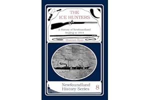 The Ice Hunters: A History of Newfoundland Sealing 1914
