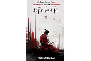 Le Papillon de Fer: Libérez votre force intérieure avec le Bushido (French Edition)