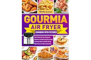 Gourmia Air Fryer Cookbook with Pictures: Quick & Easy Air Fryer Recipes for Beginners and Advanced Users to Cook Homemade Meals with With 28-Day Meal Plan to Fry, Bake, Roast, Broil