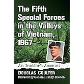 The Fifth Special Forces in the Valleys of Vietnam, 1967: An Insider's Account