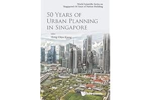 50 Years Of Urban Planning In Singapore (World Scientific Singapore's 50 Years of Nation-Building)