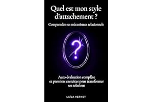 Quel est mon style d'attachement? Comprendre ses mécanismes relationnels: Le test des 4 styles en 1 heure et en conclusion le