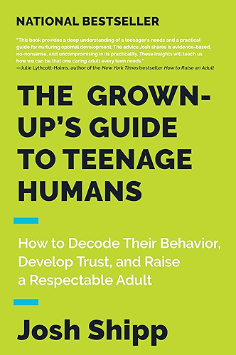 Download The Grown-Up's Guide to Teenage Humans: How to Decode Their Behavior, Develop Unshakable Trust, and Raise a Respectable Adult (English Edition) PDF