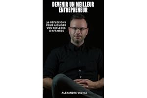 Devenir un meilleur entrepreneur: 30 réflexions pour aiguiser vos réflexes d'affaires (French Edition)