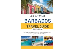 Barbados Travel Guide 2025/2026: Unforgettable: Adventures, Stunning Beaches, and the Spirit of the Caribbean