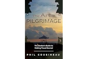 The Art of Pilgrimage: The Seeker's Guide to Making Travel Sacred