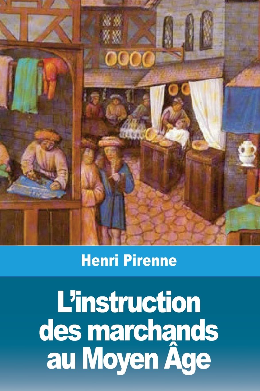 Amazon Fr L Instruction Des Marchands Au Moyen Age Pirenne Henri Livres